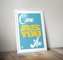 Load image into Gallery viewer, Come As You Are print