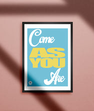 Load image into Gallery viewer, Come As You Are print