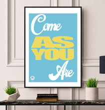 Load image into Gallery viewer, Come As You Are print