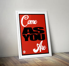 Load image into Gallery viewer, Come As You Are print