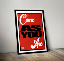 Load image into Gallery viewer, Come As You Are print