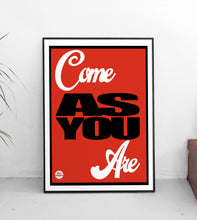 Load image into Gallery viewer, Come As You Are print