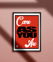 Load image into Gallery viewer, Come As You Are print