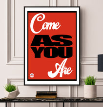Load image into Gallery viewer, Come As You Are print