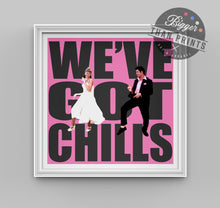 Load image into Gallery viewer, Grease 'We've Got Chills' print